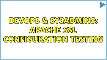 DevOps & SysAdmins: Apache SSL configuration testing (2 Solutions!!)