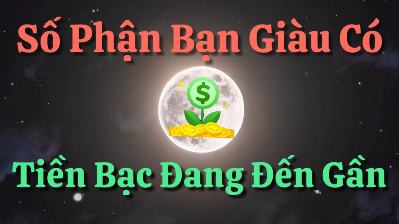 Số Phận Bạn Giàu Có - Tiền Bạc Đang Đến Gần - Những... - youtube