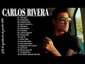 Carlos Rivera Grandes Exitos 2022 - Sus Mejores Éxitos De Carlos Rivera