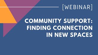 Community Support: Finding Connection in New Spaces