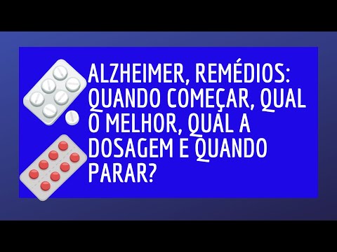 Alzheimer, remédios: quando começar, qual o melhor, qual a dosagem e quando parar?