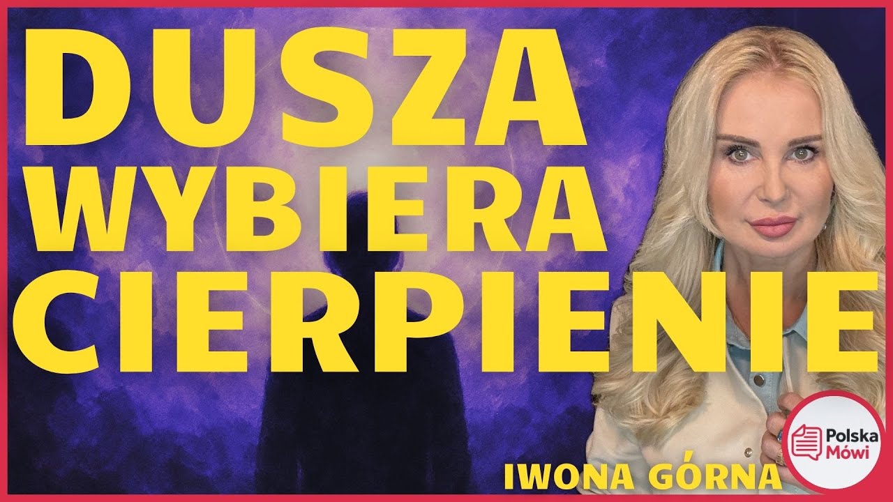 Dlaczego dusza wybiera cierpienie? Iwona Górna o przeznaczeniu