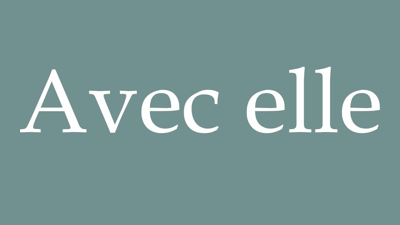 How to Pronounce ''Avec elle'' (With her) Correctly in French - YouTube