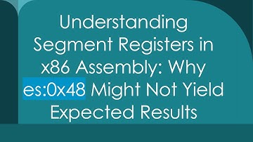 Understanding Segment Registers in x86 Assembly: Why es:0x48 Might Not Yield Expected Results