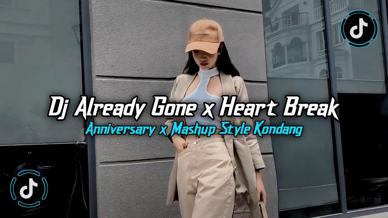 DJ ALREADY GONE X HEART BREAK ANNIVERSARY X MASHUP STYLE KONDANG REMIX VIRAL TIKTOK SLOW BASS