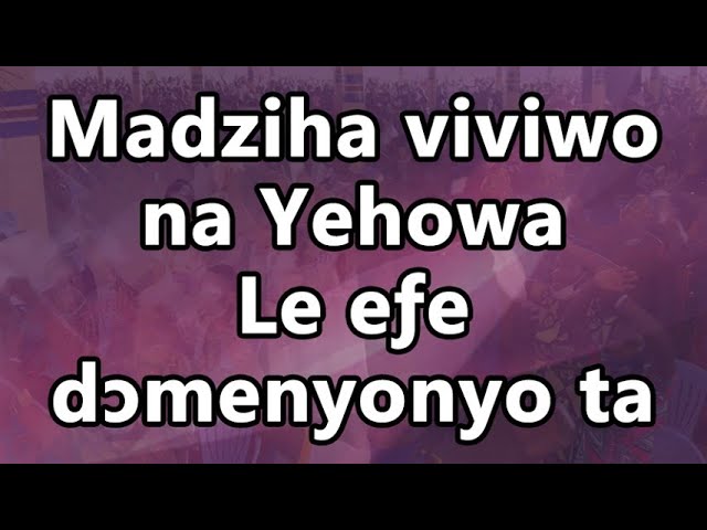 Ewe praise songs - Madziha viviwo na Yehowa, le efe domenyonyo ta - gospel music medley