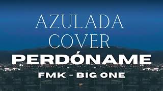 Perdóname :( FMK prod Big One (AZULADA)