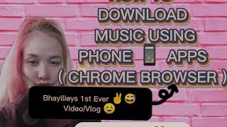 HOW TO DOWNLOAD MUSIC USING CHROME Browser apps / BHAYLLIEY screenshot 1