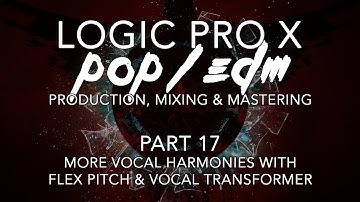 Logic Pro X - Pop/EDM Production #17 - More Vocal Harmonies with Flex Pitch & Vocal Transformer