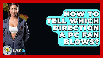 How To Tell Which Direction A PC Fan Blows? - LearnToDIY360.com
