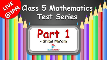 Class 5  Mathematics Test Series: Part 1 - Shital Ma