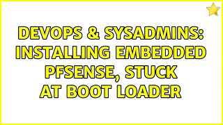 DevOps & SysAdmins: Installing embedded pfsense, stuck at boot loader (2 Solutions!!) Net Worth