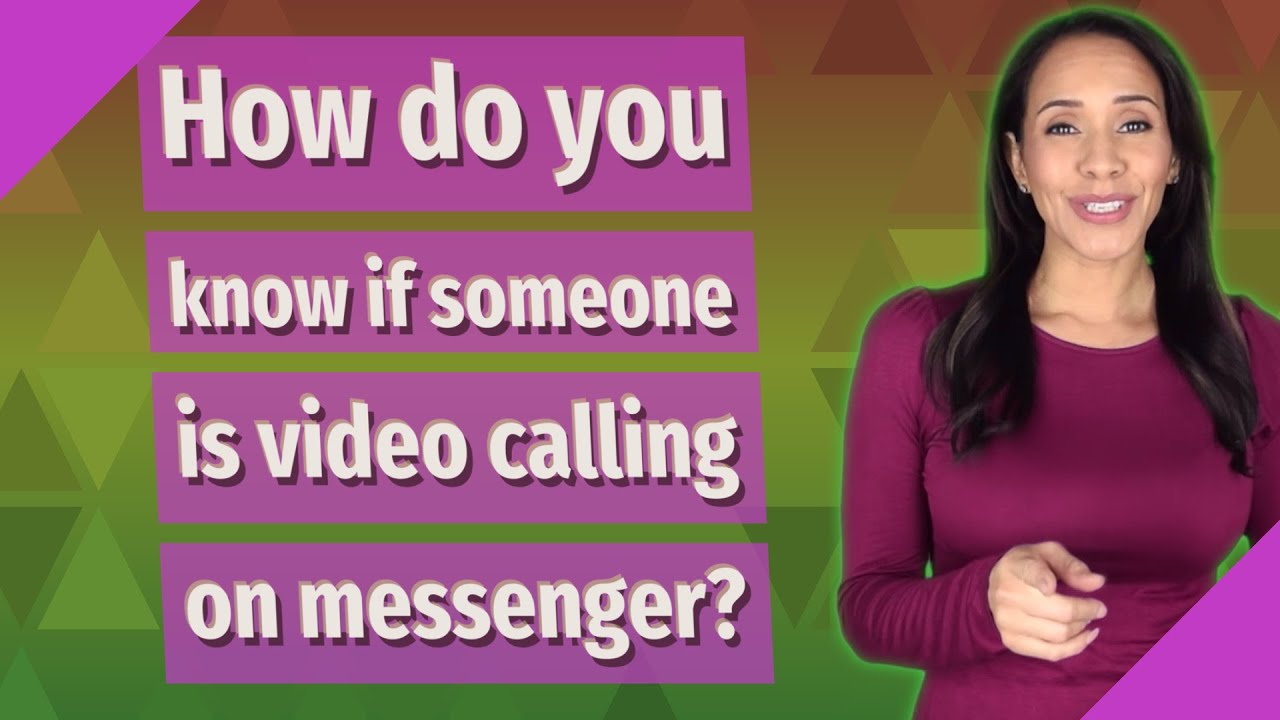 How Do You Know If Someone Is Video Calling On Messenger?