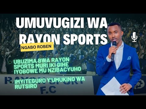 UMUVUGIZI WA RAYON SPORTS, NGABO ROBEN KU MIBEREHO Y'IKIPE | RAYON vs RUTSIRO | IMIGABO N'IMIGAMBI