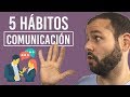 5 Hábitos para Comunicar Mejor | Cómo ser un comunicador más persuasivo y carismático