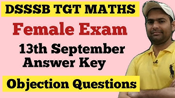 13th September Female Answer Key Objection Questions || Dsssb tgt maths Female Answer Key objections