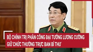 Bộ Chính trị phân công Đại tướng Lương Cường giữ chức Thường trực Ban Bí thư