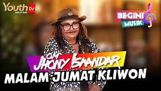 JHONY ISKANDAR | LAGU : 'MALAM JUMAT KLIWON' | Begini Musik | Youth Tv Indonesia