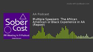 Multiple Speakers: The African American or Black Experience in AA