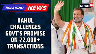 Rahul Gandhi Accuses Government of Sneaking in MDR on UPI Transactions Over ₹2000 | News18