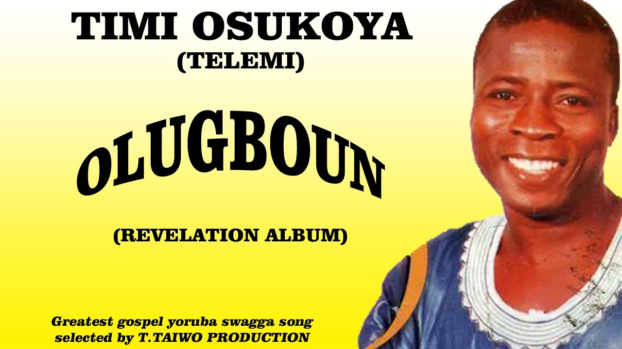  TIMI OSUKOYA (TELEMI)-OLUGBOUN (REVELATION ALBUM)