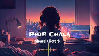 Phir Chala [Slowed + Reverb] Sad Song