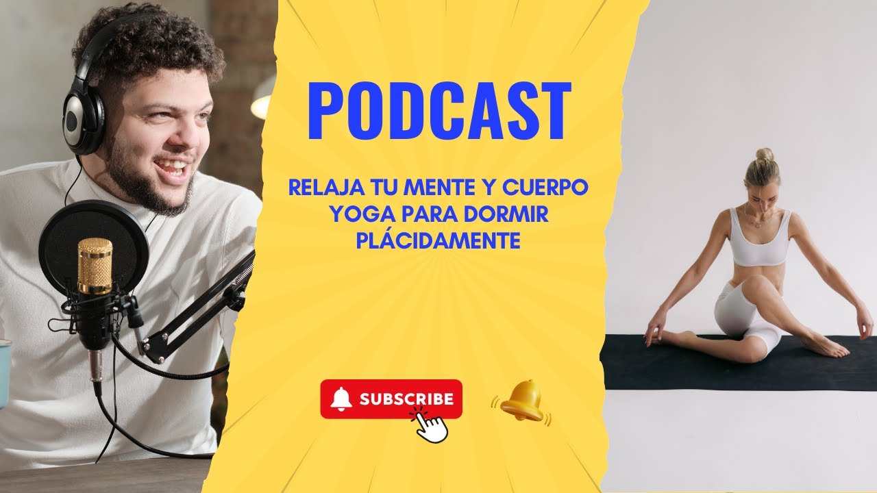 Podcast | Relaja tu Mente y Cuerpo Yoga para Dormir Plácidamente - YouTube