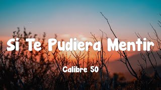 Calibre 50 - Si Te Pudiera Mentir (Letra)