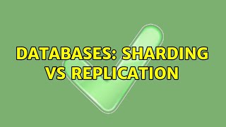 Databases: Sharding VS Replication