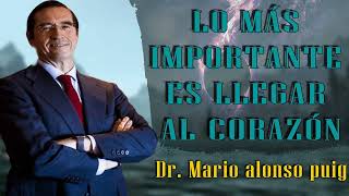 Mario Alonso Puig- LO MÁS IMPORTANTE es llegar al corazón