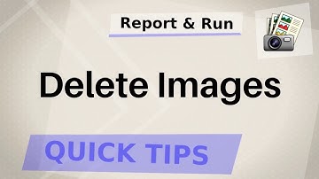 Report & Run Quick Tips: how to delete images