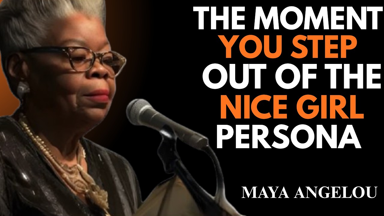 The Moment You Step Out of the Nice Girl Persona | Maya Angelou |