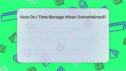How Do I Time Manage When Overwhelmed? - The Personal Growth Path