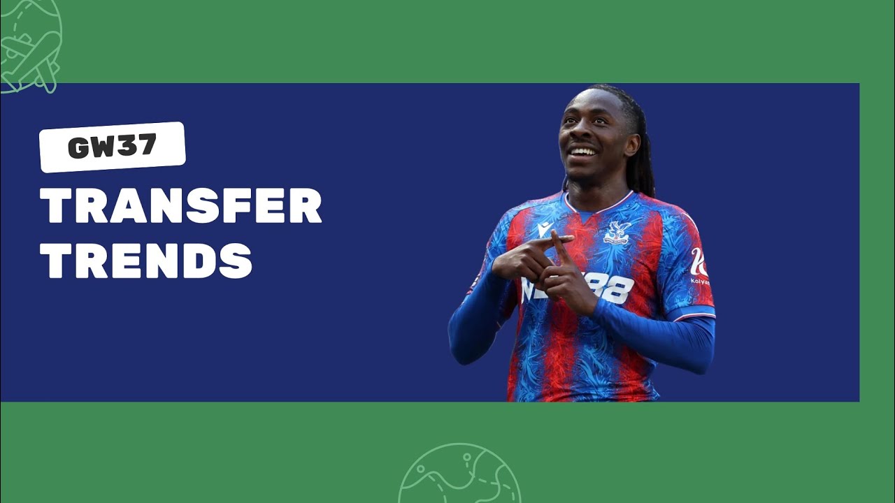 GW 37 CAPTAINCY? AND TRANSFER TRENDS !