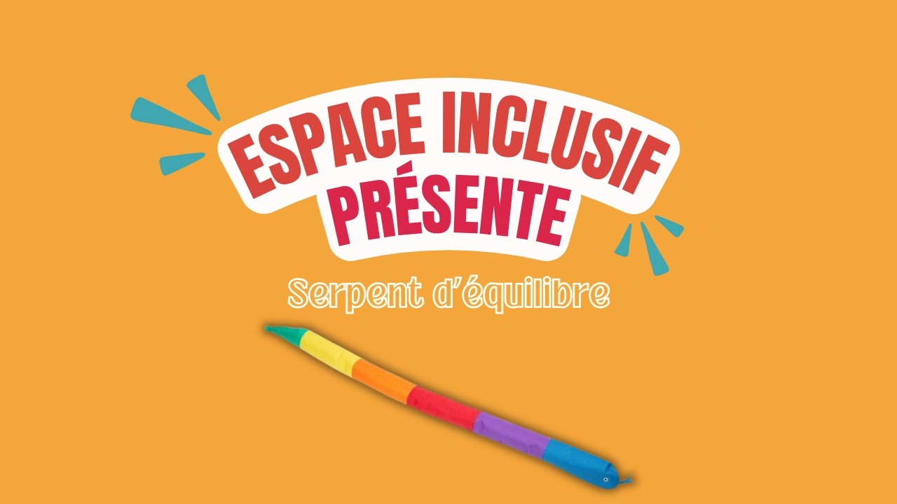 Serpent d'équilibre | Espace Inclusif