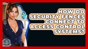 How Do Security Fences Connect To Access Control Systems? - SecurityFirstCorp.com
