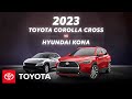 2023 Toyota Corolla Cross vs 2023 Hyundai Kona | Toyota