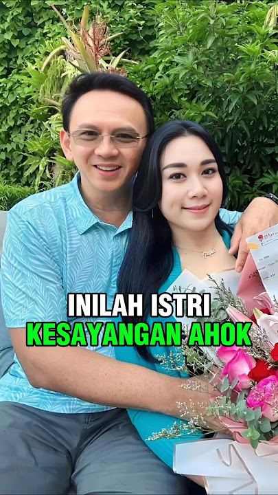 INILAH ISTRI KESAYANGAN AHOK
