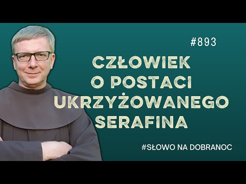 Człowiek o postaci ukrzyżowanego Serafina. Franciszek Krzysztof Chodkowski. Słowo na Dobranoc |893|