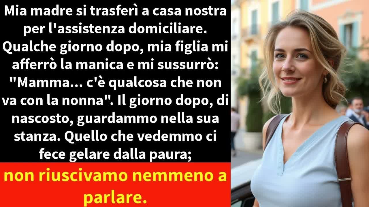 Mia madre si trasferì a casa nostra per l'assistenza domiciliare  Qualche giorno dopo,