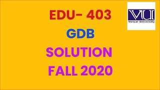 EDU 403 GDB Solution Fall 2020