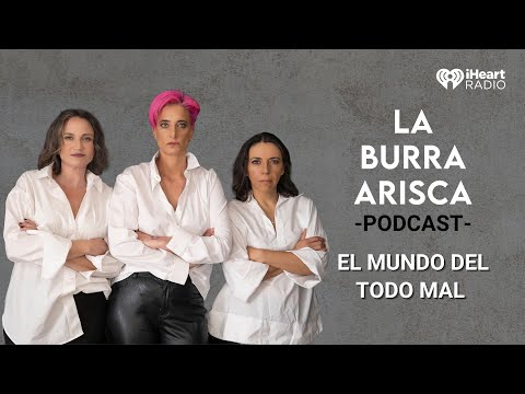 LA BURRA ARISCA | EP 142: EL MUNDO DEL TODO MAL