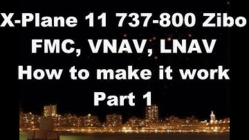 X Plane 11 Tutorial 737 Zibo FMC setup Part 1.