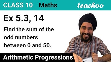 Ex 5.3, 14 - Find sum of odd numbers between 0 and 50. - Teachoo