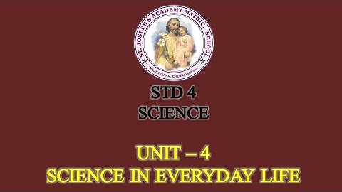 SCIENCE STD 4 | SCIENCE IN EVERYDAY LIFE | UNIT - 4