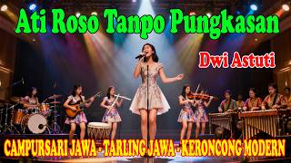 Ati Roso Tanpo Pungkasan - Dwi Astuti | CAMPURSARI JAWA - TARLING JAWA - KERONCONG MODERN