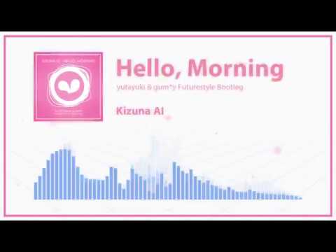 Kizuna Ai Hello Morning Yutayuki Gum Y Futurestyle Bootleg リミックス Youtube