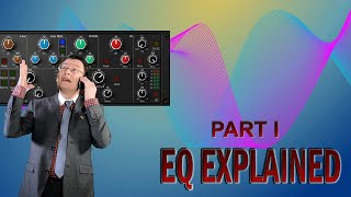 EQ EXPLAINED - Part I - Frequency and Harmonics [HOW TO USE AN EQ]