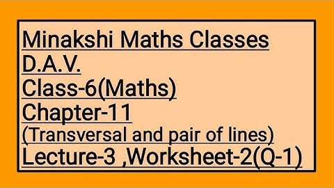 DAV Class-6 Chapter-11(Transversal and pair of lines) Lecture-3 Worksheet-2(Q-1)