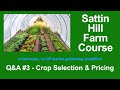 Sattin Hill Farm Course Q&amp;A #3 - Crop Selection &amp; Pricing